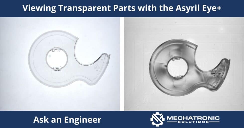 Ask An Engineer: Viewing Transparent Parts with the Asyril Eye+
